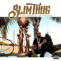 Slim Thug - The World Is Yours [Explicit]