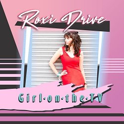 Roxi Drive - Girl on the TV