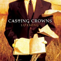   - Lifesong by CASTING CROWNS (2005-08-30)
