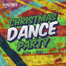   - Christmas Dance Party 2017-2018 (Best of Dance, House & Electro)