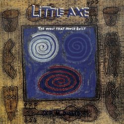 Little Axe - The Wolf That House Built (Bonus Track Version)