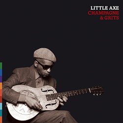 Little Axe - Champagne And Grits