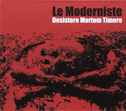 Le Moderniste - Desistere Mortem Timere [Import allemand]