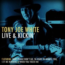 Tony Joe White Live & Kickin' (Live)