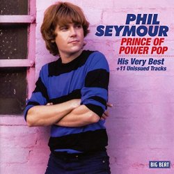 Phil Seymour - Prince of Power Pop:His Very B [Import allemand]