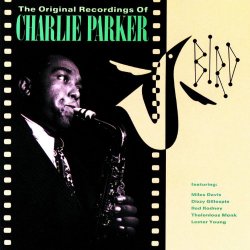 Charlie Parker - Bird: The Original Recordings Of Charlie Parker