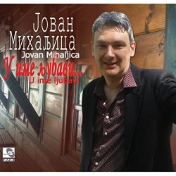 Jovan Mihaljica - U ime ljubavi...