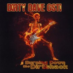 Dirty Dave Osti - Burning Down the Dirtshack