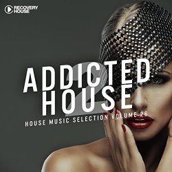   - Addicted 2 House, Vol. 26 (House Music Selection)