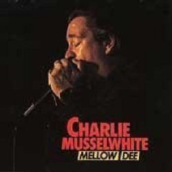 Charlie Musselwhite - mellow dee