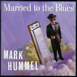 Mark Hummel - Married to the Blues [Import USA]
