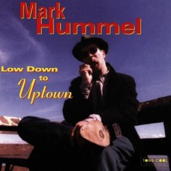 Mark Hummel - Low Down to Uptown by Mark Hummel (1998-07-14)