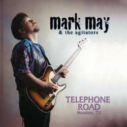 Mark May and the Agitators - Telephone Road Houston, Tx by Mark May and the Agitators (1999-03-23)
