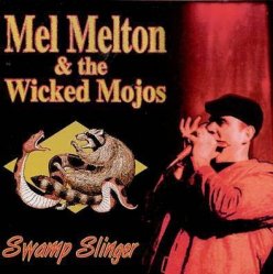 Mel Melton & Wicked Mojos - Swamp Slinger by Mel Melton & Wicked Mojos (1997-08-26)