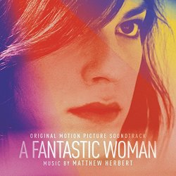 Matthew Herbert - A Fantastic Woman (Original Motion Picture Soundtrack)