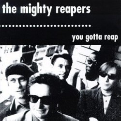 Mighty Reapers - You Gotta Reap