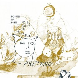 Pretend - Bones in the Soil, Rust in the Oil