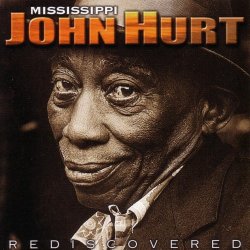 Mississippi John Hurt - Rediscovered