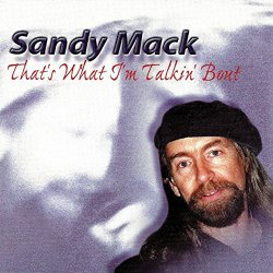 Sandy Mack - That's What I'm Talkin' Bout