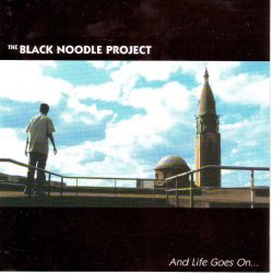 The Black Noodle Project - And Life Goes On...