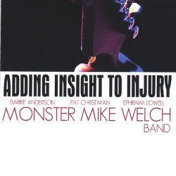 Monster Mike Welch - Adding Insight to Injury