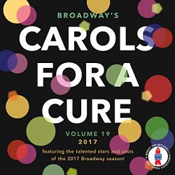   - Broadway's Carols for a Cure, Vol. 19, 2017