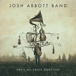 Josh Abbott Band - Until My Voice Goes Out