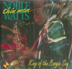 Noble 'Thin Man' Watts - King Of The Boogie Sax