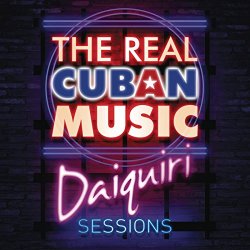   - The Real Cuban Music - Daiquiri Sessions (Remasterizado)