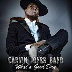 Carvin Jones Band - What a Good Day [Explicit]