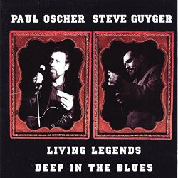 Paul Oscher & Steve Guyger - Living Legends: Deep in the Blues