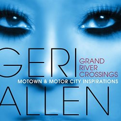 Geri Allen - Grand River Crossings (Motown & Motor City Inspirations)