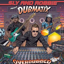 Sly & Robbie and Dubmatix - Overdubbed