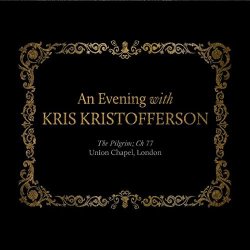 An Evening With Kris Kristofferson The Pilgrim; CH 77 Union Chapel by Kris Kristofferson