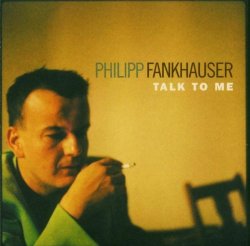 Philipp Fankhauser - Talk to Me