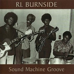 R.L. Burnside - Sound Machine Groove
