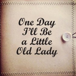 One Day Ill Be A Little Old Lady - One Day I'll Be a Little Old Lady
