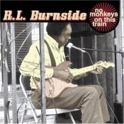 R. L. Burnside - No Monkey's on This Train by R.L. Burnside (2003-03-03)
