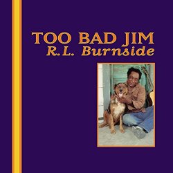 R. L. Burnside - Too Bad Jim