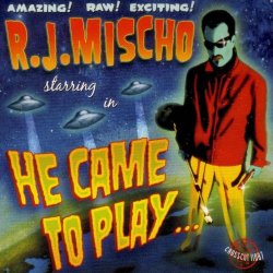 R. J. Mischo - He Came To Play