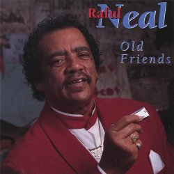 Raful Neal - Old Friend
