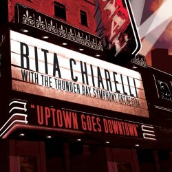 Rita Chiarelli - Uptown Goes Downtown - Rita Chiarelli With the Thunder Bay Symphony Orchestra