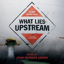 John Morgan Askew - What Lies Upstream (Original Motion Picture Soundtrack)