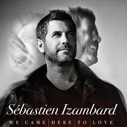 Sebastien Izambard - We Came Here to Love