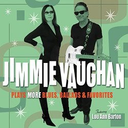 Jimmie Vaughan - Plays More Blues, Ballads & Favorites