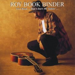 Roy Book Binder - Live Book: Don't Start Me Talkin'......
