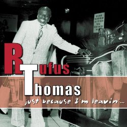 Rufus Thomas - Just Because I'm Leavin'...