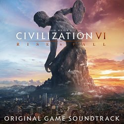   - Sid Meier's Civilization VI: Rise & Fall (Original Game Soundtrack)