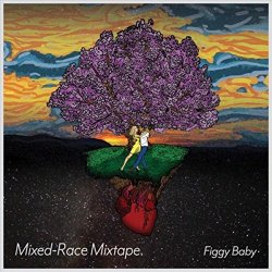 Figgy Baby - Mixed-Race Mixtape. [Explicit]