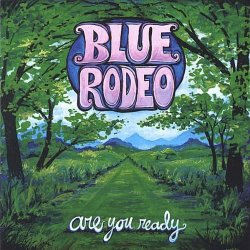 Blue Rodeo - Are You Ready